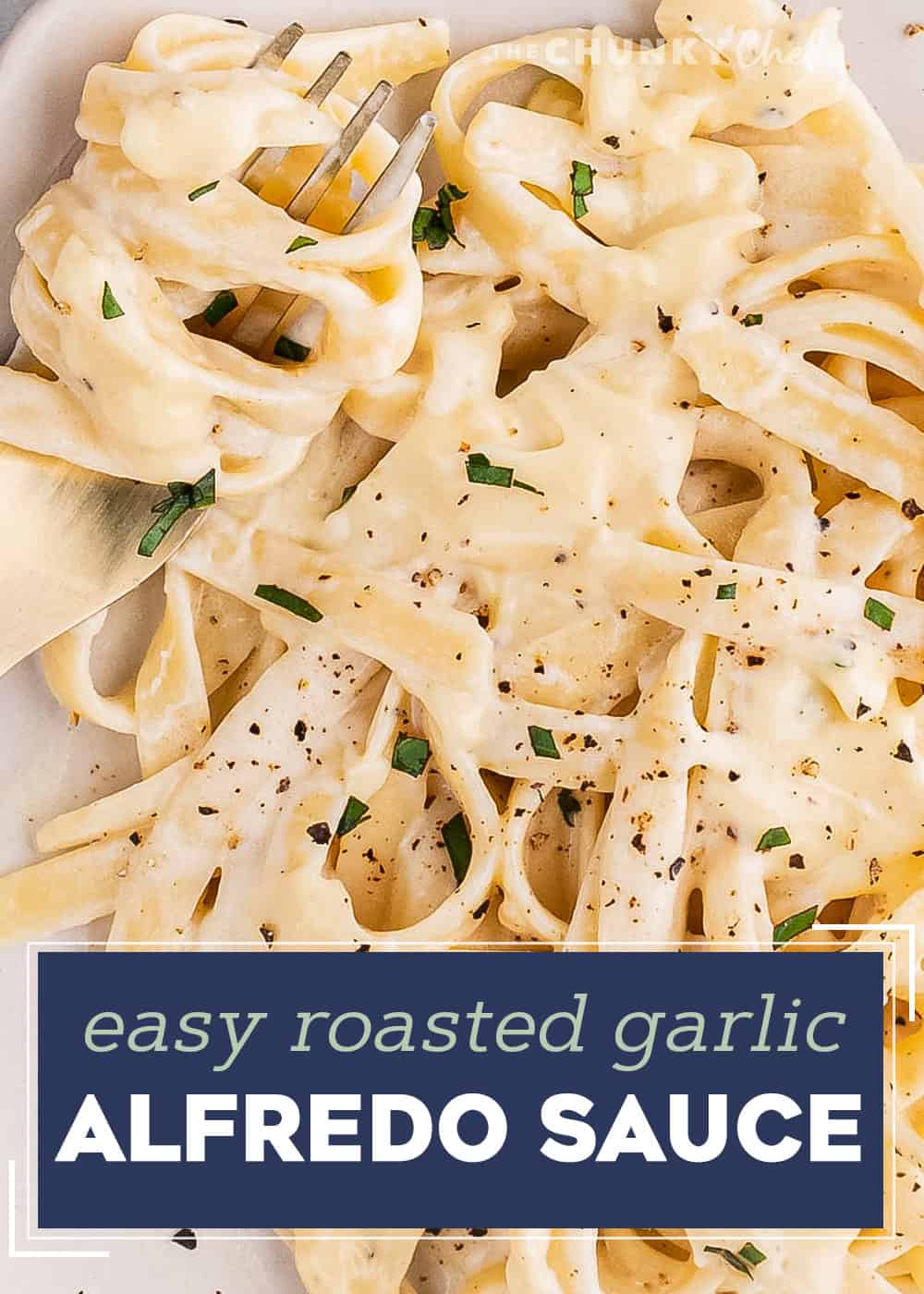 Roasted Garlic Alfredo Sauce The Chunky Chef